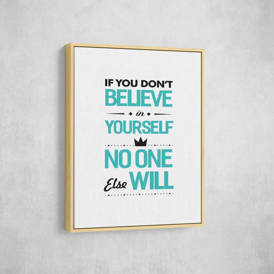 Tranh Slogan If You Dont Believe Yourself No One Else Will B DL117